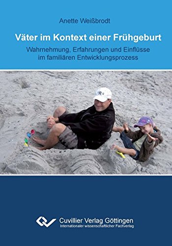 Väter im Kontext einer Frühgeburt: Wahrnehmung, Erfahrungen und Einflüsse im familiären Entwicklungsprozess