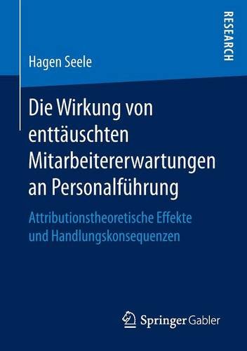 Die Wirkung von enttäuschten Mitarbeitererwartungen an Personalführung: Attributionstheoretische Effekte und Handlungskonsequenzen