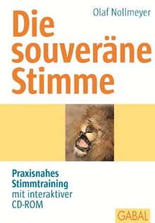 Die souveräne Stimme: Praxisnahes Stimmtraining mit interaktiver CD-ROM