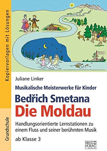 Bedřich Smetana - Die Moldau: Handlungsorientierte Lernstationen zu einem Fluss und seiner berühmten Musik ab Klasse 3