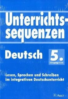 Unterrichtssequenzen Deutsch. Lesen, Sprechen und Schreiben im integrativen Deutschunterricht. Mit Arbeitsblättern/Kopiervorlagen: Unterrichtssequenzen Deutsch, 5. Jahrgangsstufe