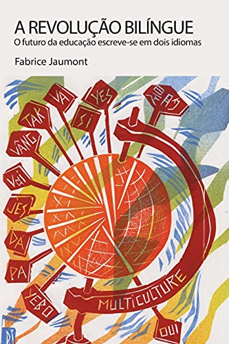 A Revolução Bilíngue: O futuro da educação escreve-se em dois idiomas (Bilingual Revolution, Band 28)