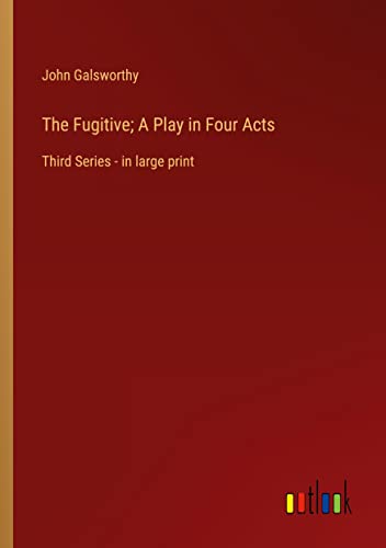 The Fugitive; A Play in Four Acts: Third Series - in large print