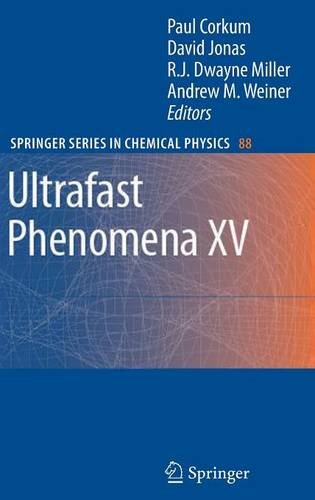 Ultrafast Phenomena XV: Proceedings of the 15th International Conference, Pacific Grove, USA, July 30 - August 4, 2006 (Springer Series in Chemical Physics)