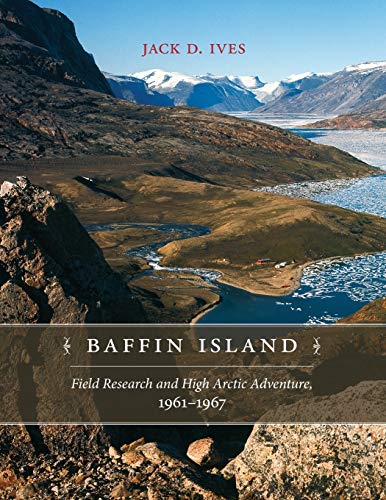 Baffin Island: Field Research and High Arctic Adventure, 1961-67 (Northern Lights, Band 18)