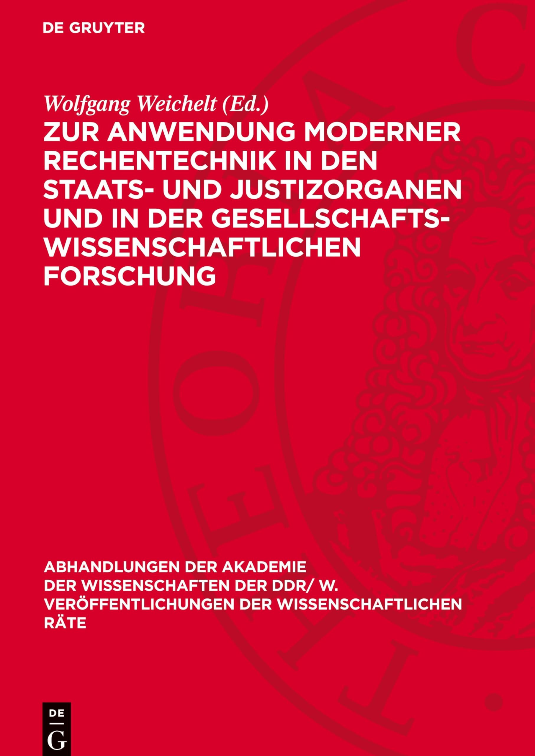 Zur Anwendung moderner Rechentechnik in den Staats- und Justizorganen und in der gesellschaftswissenschaftlichen Forschung (Abhandlungen der Akademie ... der Wissenschaftlichen Räte, 1989,2)