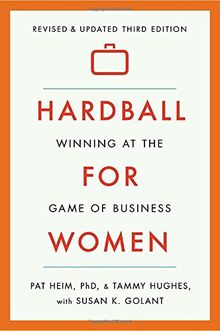 Hardball for Women: Winning at the Game of Business: Third Edition