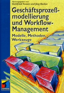 Geschäftsprozeßmodellierung und Workflow- Management. Modelle, Methoden, Werkzeuge