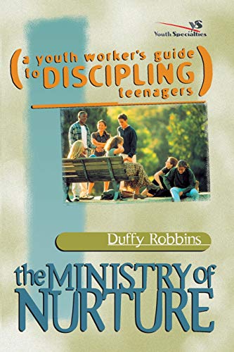 The Ministry of Nurture: (A Youth Worker's Guide to Discipling Teenagers)