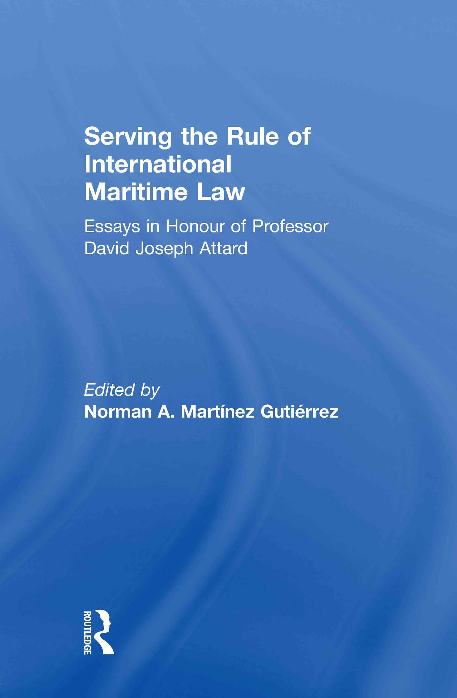 Serving the Rule of International Maritime Law: Essays in Honour of Professor David Joseph Attard (IMLI Studies in International Maritime Law)