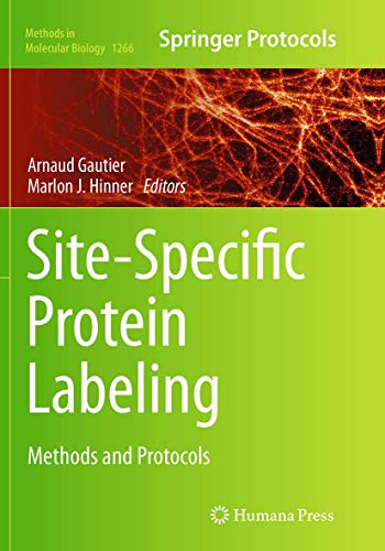 Site-Specific Protein Labeling: Methods and Protocols (Methods in Molecular Biology, Band 1266)
