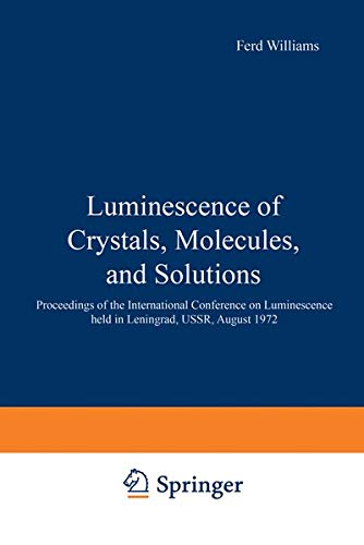 Luminescence of Crystals, Molecules, and Solutions: Proceedings Of The International Conference On Luminescence Held In Leningrad, Ussr, August 1972