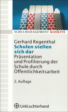 Schulen stellen sich dar: Präsentation und Profilierung der Schule durch Öffentlichkeitsarbeit