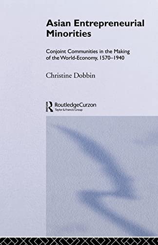Asian Entreprenuerial Minorities: Conjoint Communities in the Making of the World-Economy 1570-1940 (Nias Monographs, 71, Band 71)
