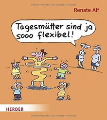 Tagesmütter sind ja sooo flexibel!