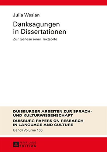 Danksagungen in Dissertationen: Zur Genese einer Textsorte (Duisburger Arbeiten zur Sprach- und Kulturwissenschaft)