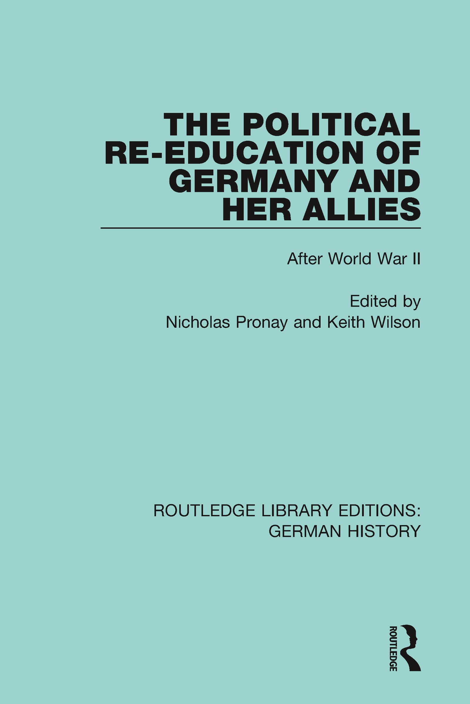 The Political Re-Education of Germany and her Allies: After World War II (Routledge Library Editions: German History, Band 34)