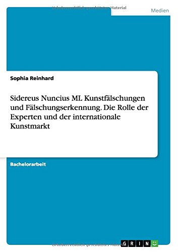 Sidereus Nuncius ML Kunstfälschungen und Fälschungserkennung. Die Rolle der Experten und der internationale Kunstmarkt