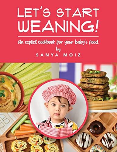 Let's Start Weaning!: An Explicit Cookbook for Your Baby's Food