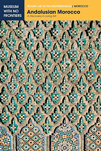 Naima El-Khatib Boujibar Andalusian Morocco, A Discovery In Living Art (Islamic Art In The Mediterranean)