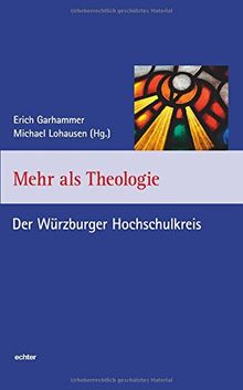 Mehr als Theologie: Der Würzburger Hochschulkreis (Würzburger Theologie, Bd. 16)