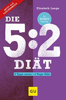 Die 5:2-Diät: 5 Tage essen - 2 Tage Diät (GU Einzeltitel Gesunde Ernährung)