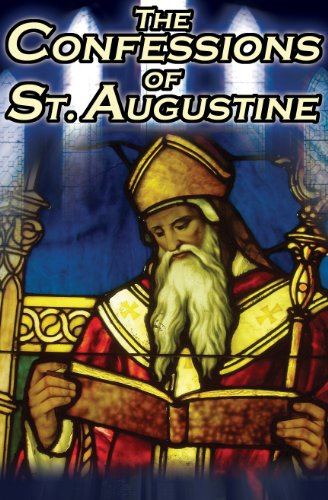 Confessions of St. Augustine: The Original, Classic Text by Augustine Bishop of Hippo, His Autobiography and Conversion Story