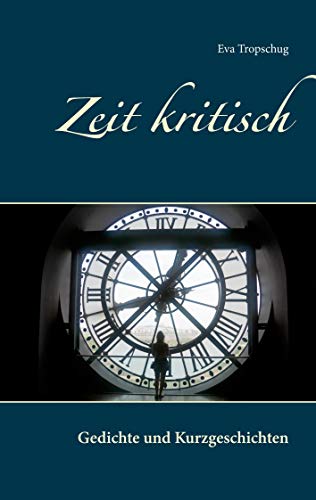 Zeit kritisch: Gedichte und Kurzgeschichten