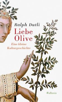 Liebe Olive: Eine kleine Kulturgeschichte