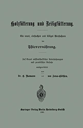 Holzfütterung Und Reisigfütterung Ein Neues, Einfaches Und Billiges Verfahren Der Thierernährung: Auf Grund missenschaflicher Untersuchungen und praktischer Versuche ausgearbeitet