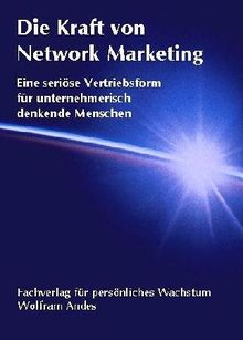 Die Kraft von Network Marketing: Eine seriöse Vertriebsform für unternehmerisch denkende Menschen