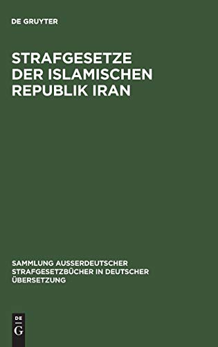 Strafgesetze der Islamischen Republik Iran (Sammlung außerdeutscher Strafgesetzbücher in deutscher Übersetzung, 106, Band 106)