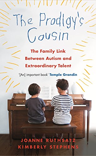 The Prodigy's Cousin: The family link between Autism and extraordinary talent