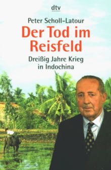 Der Tod im Reisfeld. Dreißig Jahre Krieg in Indochina.