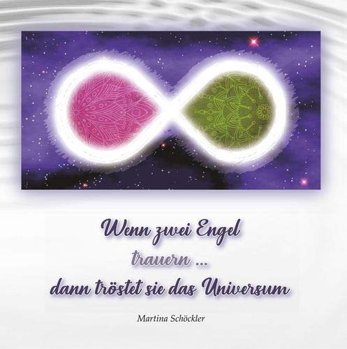 Wenn zwei Engel trauern ...: dann tröstet sie das Universum