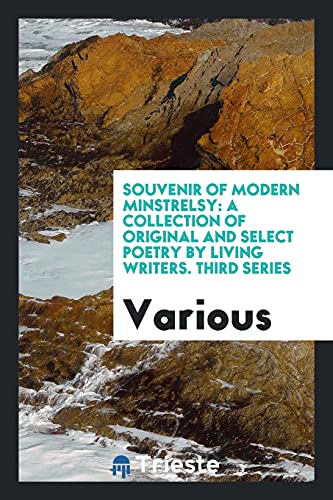 Souvenir of Modern Minstrelsy: A Collection of Original and Select Poetry by Living Writers. Third Series