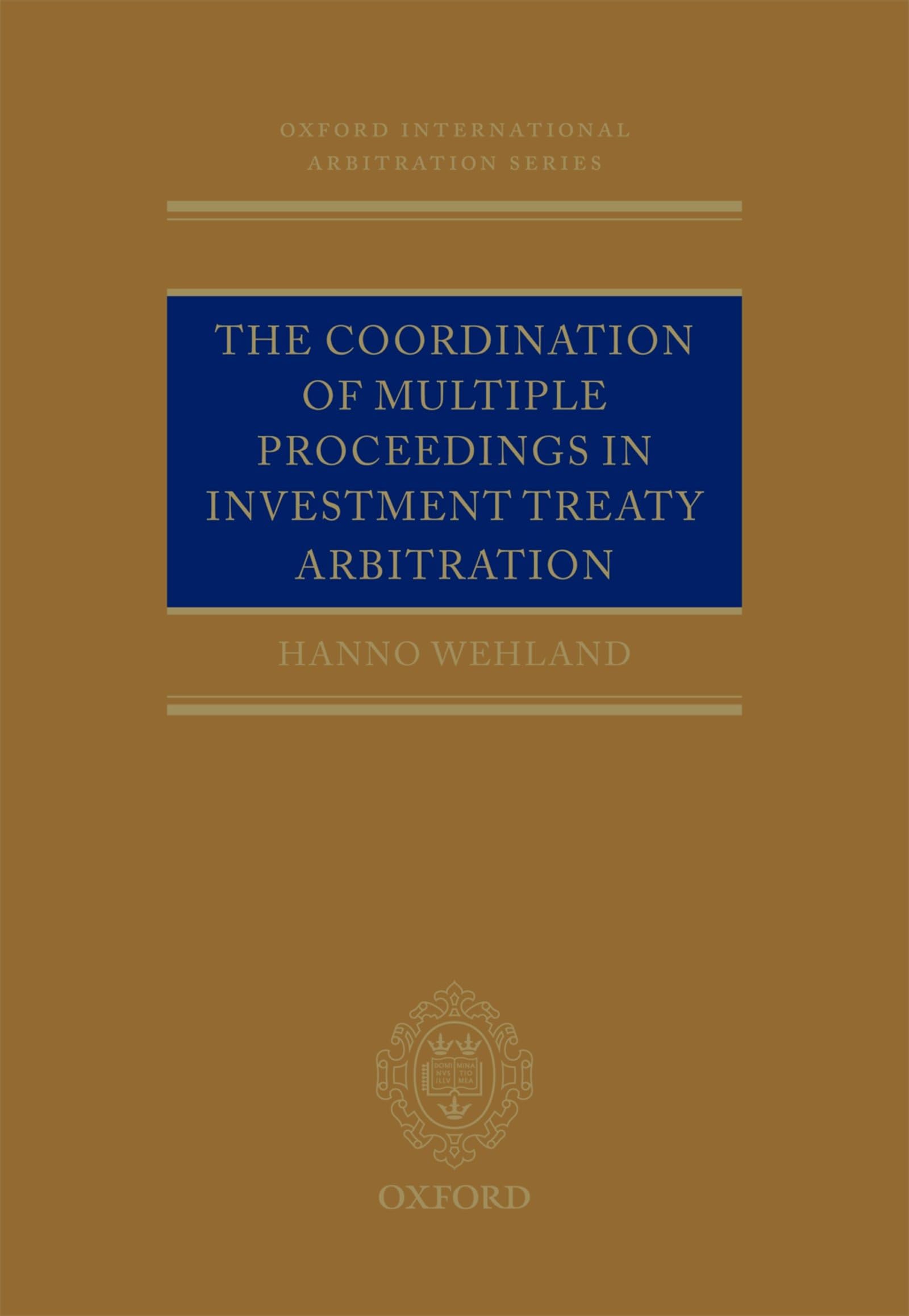 Coordination of Multiple Proceedings in Investment Treaty Arbitration (Oxford International Arbitration)
