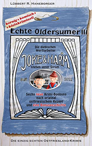 Echte Oldersumer III: Die diebischen Werftarbeiter Joke & Harm stehen unter Strom. Sieben neue Kriminalgrotesken aus Ostfriesland.