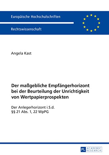 Angela Kast Der Maßgebliche Empfängerhorizont Bei Der Beurteilung Der Unrichtigkeit Von Wertpapierprospekten, Der Anlegerhorizont I.S.d. §§ 21 Abs. 1, 22