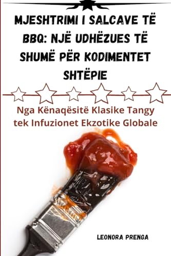 MJESHTRIMI I salcave të BBQ: NJË UDHËZUES TË SHUMË PËR KODIMENTET SHTËPIE