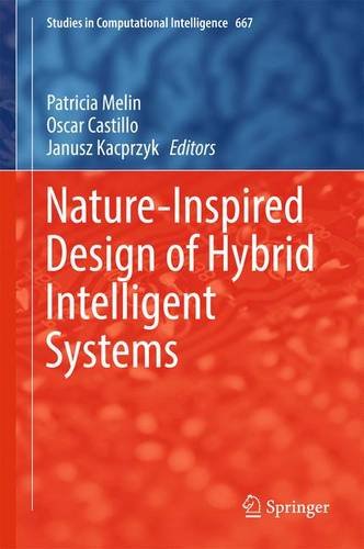 Nature-Inspired Design of Hybrid Intelligent Systems (Studies in Computational Intelligence)
