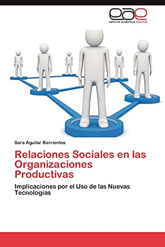 Relaciones Sociales en las Organizaciones Productivas: Implicaciones por el Uso de las Nuevas Tecnologías