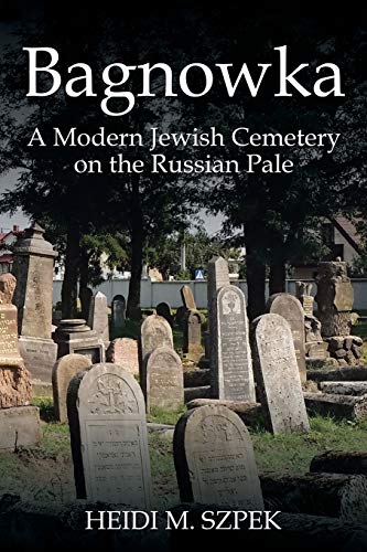 Bagnowka: A Modern Jewish Cemetery on the Russian Pale