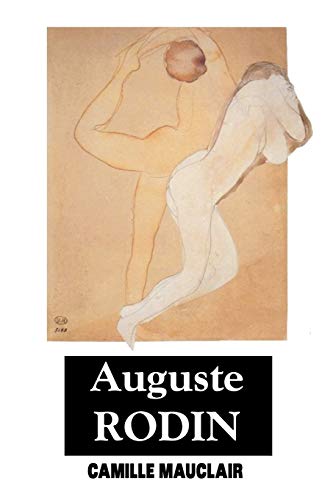 Auguste Rodin: The Man, His Ideas, His Works (Sculptors Series)