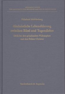 Altchristliche Lebensführung zwischen Bibel und Tugendlehre. Ethik bei den griechischen Philosophen und den frühen Christen (Abhandl.D.Akad.Der Wissensch. Phil.-Hist.Klasse 3.Folge)