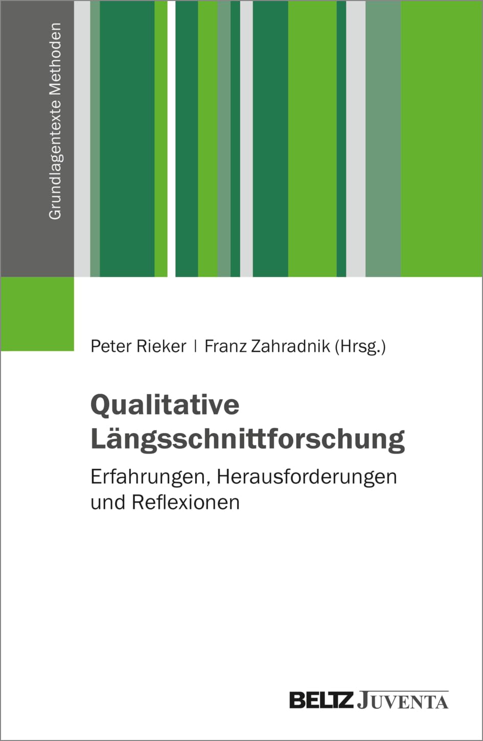Qualitative Längsschnittforschung: Erfahrungen, Herausforderungen und Reflexionen: Erfahrungen – Herausforderungen – Reflexionen (Grundlagentexte Methoden)