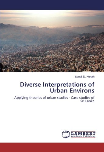 Diverse Interpretations of Urban Environs: Applying theories of urban studies - Case studies of Sri Lanka