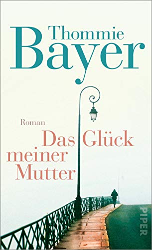 Das Gluck Meiner Mutter Roman Von Thommie Bayer