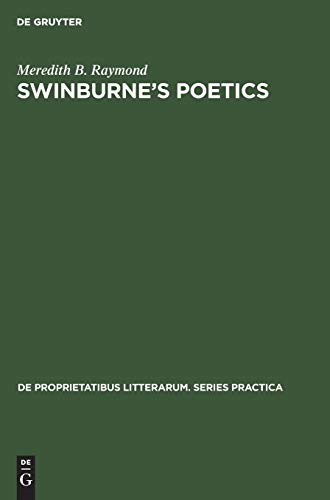 Swinburne’s poetics: Theory and practice (De Proprietatibus Litterarum. Series Practica, 17)