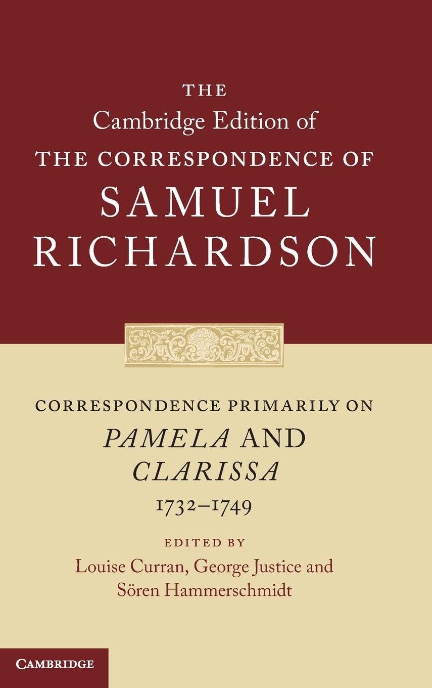 Correspondence Primarily on Pamela and Clarissa (1732-1749) (Cambridge Edition of the Correspondence of Samuel Richardson, 9)